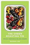 The Green Roasting Tin: Vegan and Vegetarian One Dish Dinners