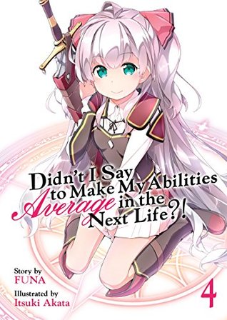 Didn't I Say To Make My Abilities Average In The Next Life?! Light Novel Vol. 4 (Kindle Edition)