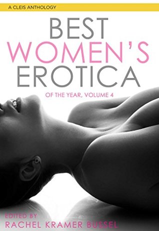 Best Women's Erotica of the Year, Volume 4 by Rachel Kramer Bussel |  Goodreads