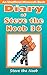 Diary of Steve the Noob 36 (An Unofficial Minecraft Book) by Steve the Noob Diary of Steve the Noob 36 (An Unofficial Minecraft Book) by Steve the Noob