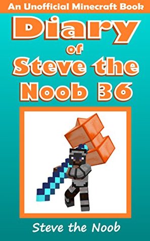 Diary of Steve the Noob 36 (An Unofficial Minecraft Book) (Diary of Steve the Noob Collection)