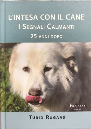 L'intesa con il cane - I segnali calmanti 25 anni dopo by Turid Rugaas