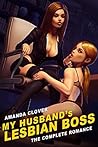 My Husband's Lesbian Boss: The Complete Romance