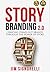 StoryBranding 2.0: Creating Stand-Out Brands Through The Power of Story