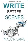 Write Better Scenes Write Better Scenes
