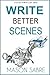 Write Better Scenes