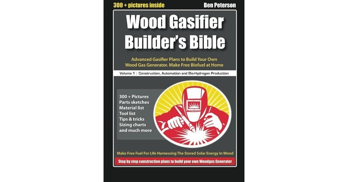 Wood Gasifier Builder's Bible Advanced Gasifier Plans to Build Your