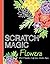 Scratch Magic Flowers: with 10 Templates, Craft Ideas, and Scratch Stylus