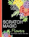 Scratch Magic Flowers: with 10 Templates, Craft Ideas, and Scratch Stylus Scratch Magic Flowers: with 10 Templates, Craft Ideas, and Scratch Stylus