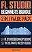 FL STUDIO BEGINNER'S BUNDLE (2 IN 1 VALUE PACK): FL Studio Beginner's Guide & The Ultimate Melody Guide