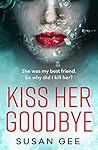 Kiss Her Goodbye by Susan  Gee