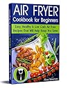 Air Fryer Cookbook for Beginners by Alice Newman