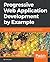 Progressive Web Application Development by Example: Develop fast, reliable, and engaging user experiences for the web