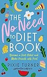 The No Need to Diet Book: Become a Diet Rebel and Make Friends with Food