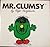 Mr. Clumsy