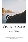 Overcomer: A 30 Day Devotional on Overcoming Life’S Biggest Mountains Overcomer: A 30 Day Devotional on Overcoming Life’S Biggest Mountains