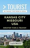 Greater Than a Tourist- Kansas City Missouri: 50 Travel Tips from a Local (Greater Than a Tourist North America & Caribbean Series Book 128)