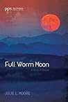 Full Worm Moon: A Book of Poems (Poiema Poetry Series 0)