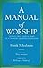 A Manual of Worship: Insights From Over 50 Years As a Unitarian Universalist Minister