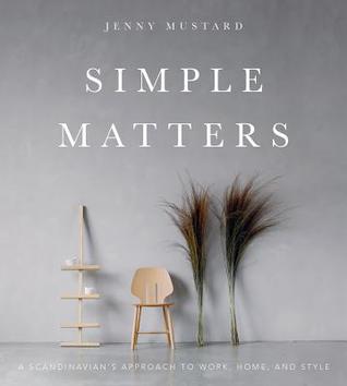 pdf download Simple Matters: A Scandinavian's Approach to Work, Home, and Style