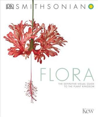 Flora: The Definitive Visual Guide to the Plant Kingdom