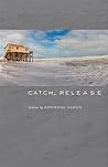 Catch, Release (Johns Hopkins: Poetry and Fiction)