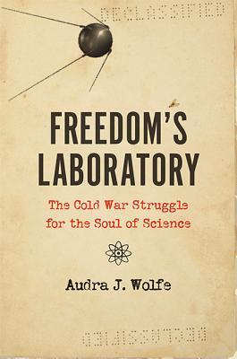 Freedom's Laboratory: The Cold War Struggle for the Soul of Science (Hardcover)