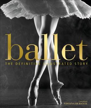 Ballet: The Definitive Illustrated Story (Hardcover)