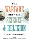 The Warfare between Science and Religion: The Idea That Wouldn't Die
