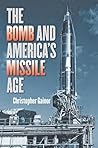 The Bomb and America's Missile Age (The Johns Hopkins University Studies in Historical and Political Science, 133)