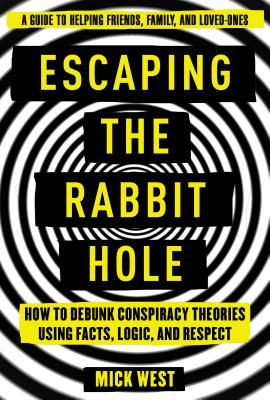 Escaping the Rabbit Hole: How to Debunk Conspiracy Theories Using Facts, Logic, and Respect (Hardcover)