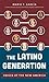 The Latino Generation: Voices of the New America