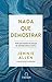 Nada que demostrar: Por qué podemos dejar de esforzarnos tanto