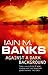 Against A Dark Background by Iain M. Banks Against A Dark Background by Iain M. Banks
