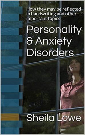 Personality & Anxiety Disorders: How they may be reflected in handwriting, and other important topics (Handwriting Psychology Book 3)