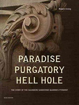 Paradise Purgatory Hell Hole: The Story of the Saunders Sandstone Quarries, Prymont