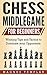Chess for Beginners: Winning Tips and Tactics to Dominate your Opponents (CHESS MIDDLEGAME)