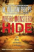 Where Monsters Hide: Sex, Murder, and Madness in the Midwest 