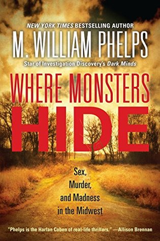 Where Monsters Hide: Sex, Murder, and Madness in the Midwest (Kindle Edition)