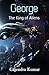 GEORGE 'THE KING OF ALIENS' by Gajendra Kumar