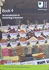 An Introduction to Business Studies (B120): Book 4 - An introduction to marketing in business