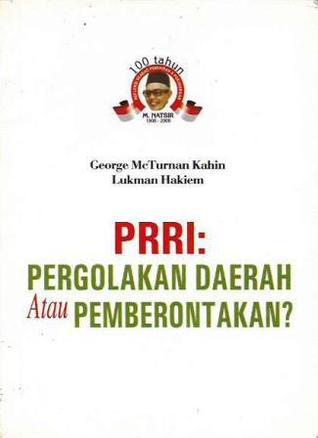 PRRI: Pergolakan Daerah atau Pemberontakan?