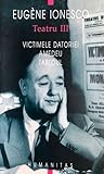 Teatru III - Victimele datoriei. Amedeu. Tabloul by Eugène Ionesco