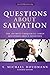 Questions About Salvation: The 100 Most Frequently Asked Questions About Salvation
