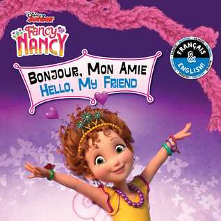 Hello, My Friend / Bonjour, Mon Amie (English-French) (Disney Fancy Nancy) (Disney Bilingual)