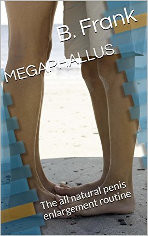 MEGAPHALLUS : The all natural penis enlargement routine (Kindle Edition)