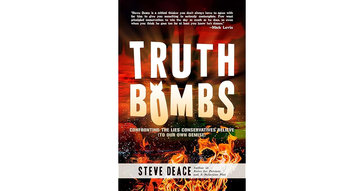 Truth Bombs Confronting the Lies Conservatives Believe by Steve Deace