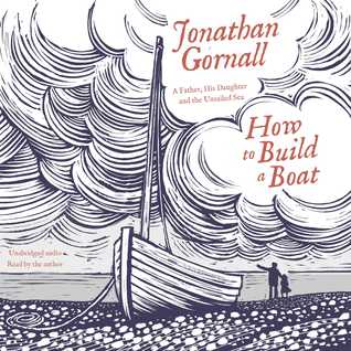 How to Build a Boat: A Father, his Daughter, and the Unsailed Sea (Audible Audio)