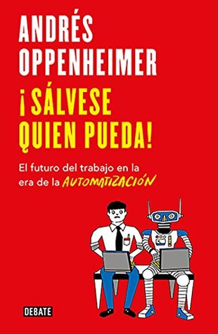 ¡Sálvese quien pueda!: El futuro del trabajo en la era de la automatización (Kindle Edition)
