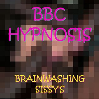 BBC Hypnosis : Brainwashing Sissy's (Kindle Edition)